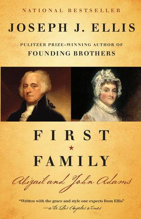 The name Joseph J. Ellis is printed just above two portraits. One of John Adams facing to the left, and one of Abigail Adams facing to the right. Below that is printed the title "First Family" and the names Abigail and John Adams written in an old style cursive font.