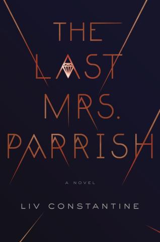 The title "The Last Mrs. Parrish" written in a dark reddish metallic font on dark blue background. The cross line of the A is a diamond, and the font is art-deco inspired. The name Live Constantine is across the bottom