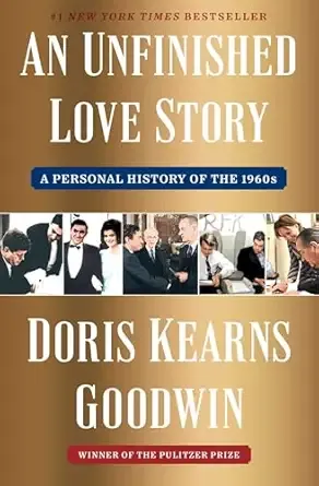 The title "An Unfinished Love Story: A Personal History of the 1960s" above four personal images of the author and various political figures. The name Doris Kearns Goodwin is at the bottom of the book.